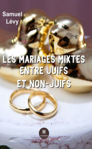 Title: Les mariages mixtes entre juifs et non-juifs, Author: Samuel Levy