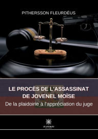 Title: Le procès de l'assassinat de Jovenel Moïse: De la plaidoirie à l'appréciation du juge, Author: Pithersson Fleurdéus