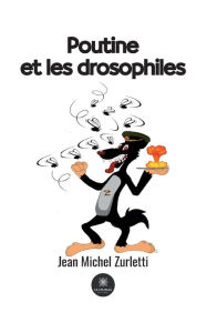 Title: Poutine et les drosophiles, Author: Jean Michel Zurletti