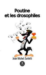 Title: Poutine et les drosophiles, Author: Jean Michel Zurletti