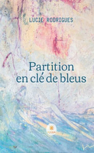 Title: Partition en clé de bleus, Author: Lucie Rodrigues