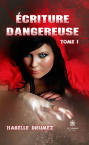 Title: Écriture dangereuse - Tome 1, Author: Isabelle Drumez