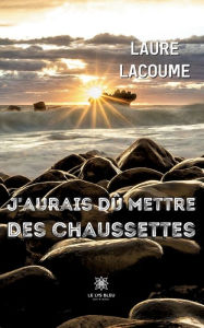 Title: J'aurais dû mettre des chaussettes, Author: Laure Lacoume