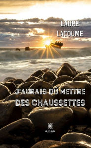 Title: J'aurais dû mettre des chaussettes, Author: Laure Lacoume