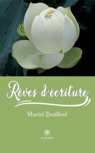Title: Rêves d'écriture, Author: Muriel Dutilleul
