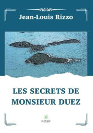 Title: Les secrets de monsieur Duez, Author: Jean-Louis Rizzo