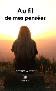 Title: Au fil de mes pensées, Author: Myriam Mayer