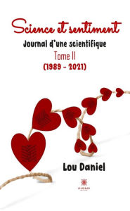 Title: Science et sentiment - Tome 2: Journal d'une scientifique (1989 - 2021), Author: Lou Daniel