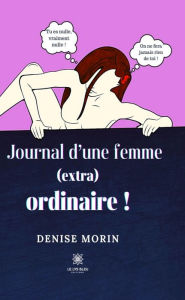 Title: Journal d'une femme (extra) ordinaire !, Author: Denise Morin