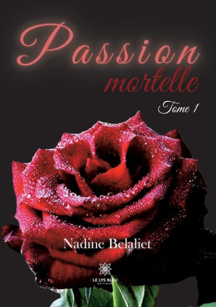 Passion mortelle: Tome I by Nadine Belaliet, Paperback | Barnes & Noble®