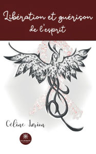Title: Libération et guérison de l'esprit, Author: Céline Jurion