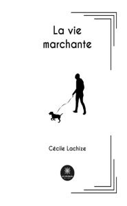 Title: La vie marchante, Author: Cécile Lachize