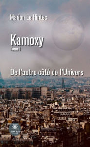 Title: Kamoxy - Tome 1: De l'autre côté de l'Univers, Author: Marion Le Hintec