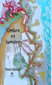 Title: Ombre et lumière, Author: Pierre Bouvier