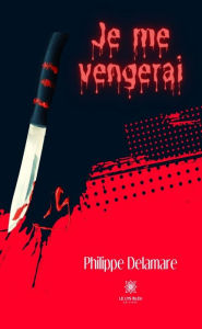 Title: Je me vengerai, Author: Philippe Delamare