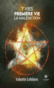 Title: 7 vies: Première vie - La malédiction, Author: Valentin Lefebvre