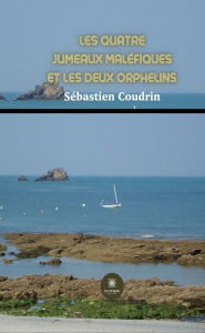 Title: Les quatre jumeaux maléfiques et les deux orphelins, Author: Sébastien Coudrin