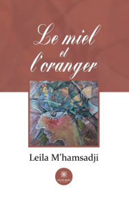 Title: Le miel et l'oranger, Author: Leila M'hamsadji