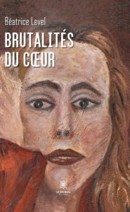 Title: Brutalités du cour, Author: Béatrice Level