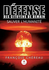 Title: Défense des Citoyens De Demain: Sauver l'Humanité, Author: François Chéreau