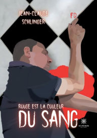 Title: Rouge est la couleur du sang, Author: Jean-Claude Schlinger
