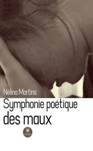 Title: Symphonie poétique des maux, Author: Nélina Martins