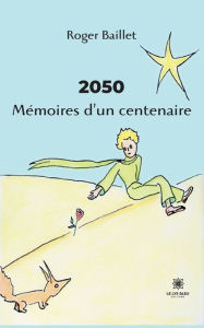 Title: 2050 Mémoires d'un centenaire, Author: Roger Baillet