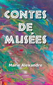 Title: Contes de musées, Author: Marie Alexandre