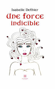 Title: Une force indicible, Author: Isabelle Dethier