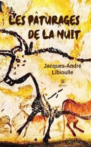 Title: Les pâturages de la nuit, Author: Jacques-André Libioulle