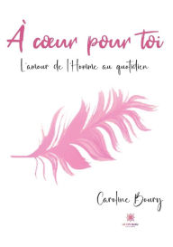 Title: À cour pour toi: L'amour de l'Homme au quotidien, Author: Caroline Boury