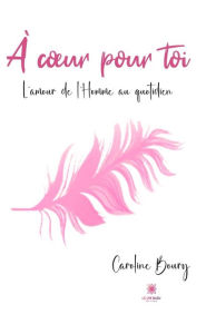 Title: À cour pour toi: L'amour de l'Homme au quotidien, Author: Caroline Boury