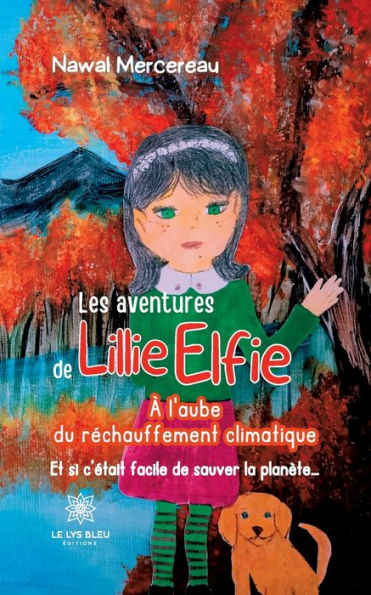 Les aventures de Lillie Elfie: À l'aube du réchauffement climatique: Et si c'était facile sauver la planète...