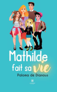 Title: Mathilde fait sa vie, Author: Paloma de Dianous