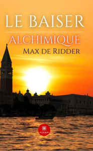 Title: Le baiser alchimique, Author: Max de Ridder