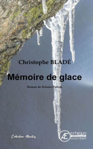 Title: Mémoire de glace, Author: Christophe Bladé