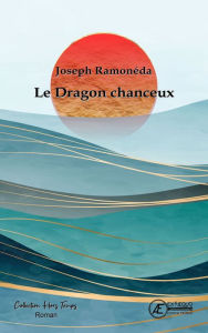 Title: Le dragon chanceux, Author: Joseph Ramonéda