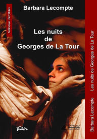 Title: Les nuits de Georges de La Tour, Author: Barbara Lecompte