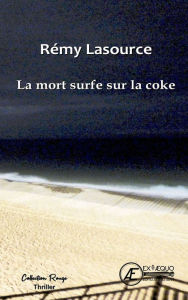 Title: La mort surfe sur la coke, Author: Rémy Lasource