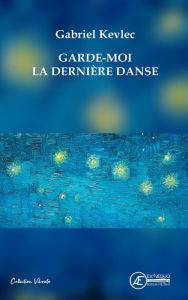 Title: Garde-moi la dernière danse, Author: Gabriel Kevlec