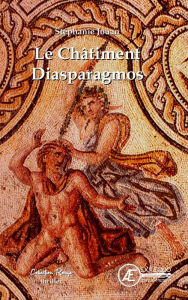Title: Le Châtiment Diasparagmos, Author: Stéphanie Jouan