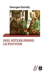 Title: Hitler prend le pouvoir, Author: Georges Goriely