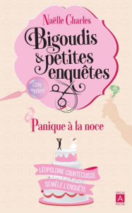 Title: Bigoudis et petites enquêtes - Panique à la noce - 3, Author: Naëlle Charles