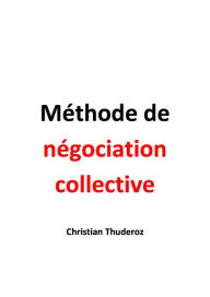 Title: Méthode de négociation collective, Author: Christian Thuderoz