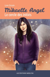 Title: Mikaelle Angel - Le Cercle des initiés, Author: Lyne Drouin