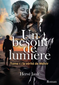 Title: Un besoin de lumière: Tome 1 : La vérité de Mélvir, Author: Hervé Jault