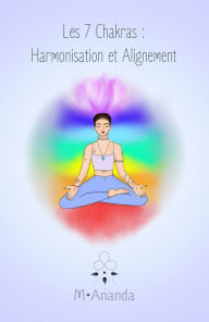 Title: Les 7 chakras : Harmonisation et Alignement, Author: Mélissa M.Ananda