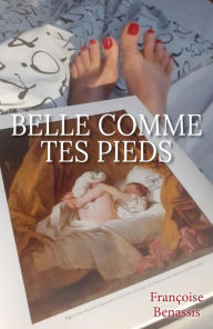 Title: Belle comme tes pieds, Author: Françoise Benassis