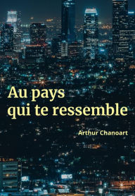 Title: Au pays qui te ressemble, Author: Arthur Chanoart