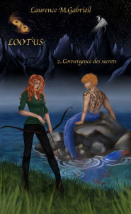 Title: Lootus - Tome 2: Convergence des secrets, Author: Laurence M.Gabriell